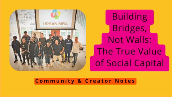 Building Bridges, Not Walls: The True Value of Social Capital