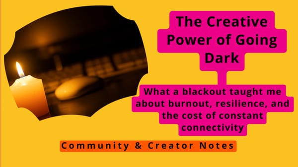 The Creative Power of Going Dark